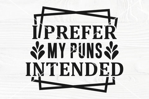 Funny Sarcastic svg, I Prefer My Puns Intended svg SVG TonisArtStudio 
