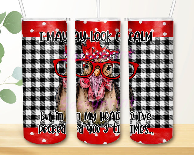 Funny Sassy Chicken I May Look Calm But I Already Pecked You 3 Times Farm Sublimation Skinny Tumbler PNG File Digital Download Sublimation sassyprint 