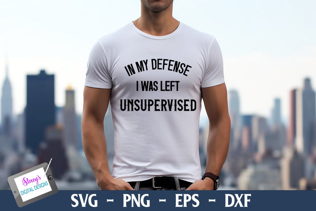 Funny Shirt Design | In My Defense I Was Left Unsupervised SVG Stacy's Digital Designs 