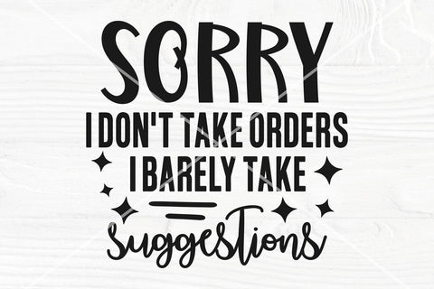 Funny Shirt SVG, I Don't Take Orders, I Barely Take Suggestions, Sassy cut file SVG TonisArtStudio 