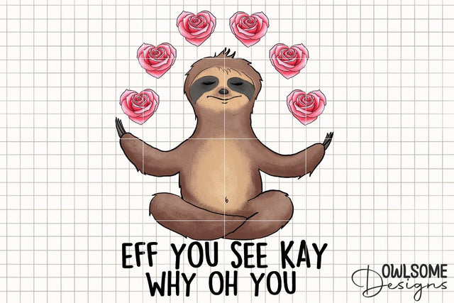 Funny Sloth Eff You See Kay PNG Valentine Design Sublimation Owlsome.Designs 