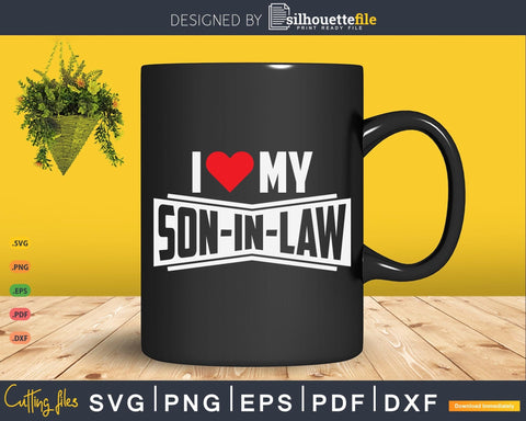 Funny Son-In-Law I Love My Son In Law SVG Silhouette File 