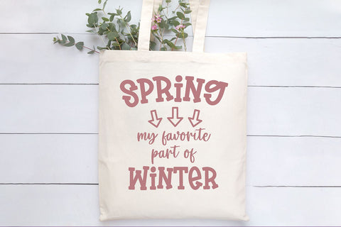 Funny Spring Quote SVG | Spring My Favorite Part of Winter SVG B Renee Design 
