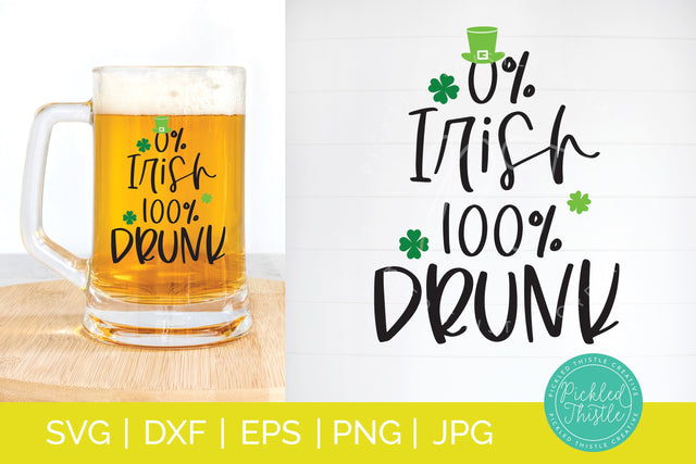 Funny St. Patricks Day SVG - 0% Irish 100% Drunk SVG Pickled Thistle Creative 