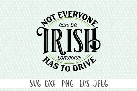 Funny St. Patricks Day SVG - Not Everyone Can Be Irish Some Has To Drive - Drunk Shirt svg, Irish svg, Drinking svg, Funny Irish svg SVG Simply Cutz 