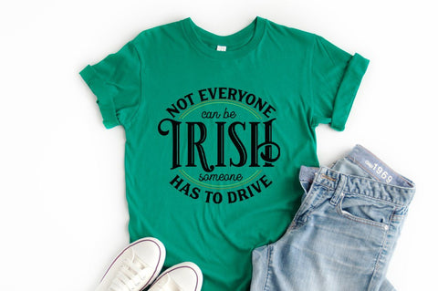 Funny St. Patricks Day SVG - Not Everyone Can Be Irish Some Has To Drive - Drunk Shirt svg, Irish svg, Drinking svg, Funny Irish svg SVG Simply Cutz 