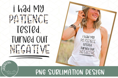 Funny Sublimation Design-Had My Patience Tested Turned Out Negative Sublimation Linden Valley Designs 
