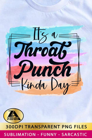 Funny Sublimation PNG It's a Throat Punch Kinda Day T-shirt Sublimation zoellartz 