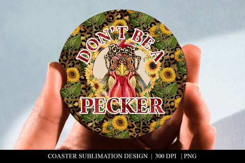 Funny Sunflower Chicken Don't Be A Pecker Car Coaster PNG Sublimation BijouBay 