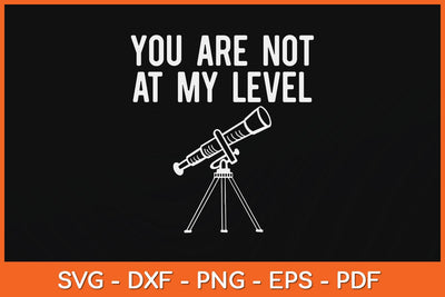 Funny Surveyor Gifts Not At My Level Land Surveying Svg Design SVG artprintfile 