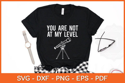Funny Surveyor Gifts Not At My Level Land Surveying Svg Design SVG artprintfile 