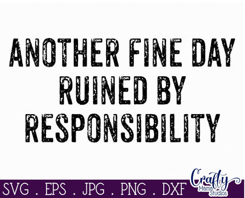 Funny Svg - Another Fine Day Ruined by Responsibility Svg SVG Crafty Mama Studios 