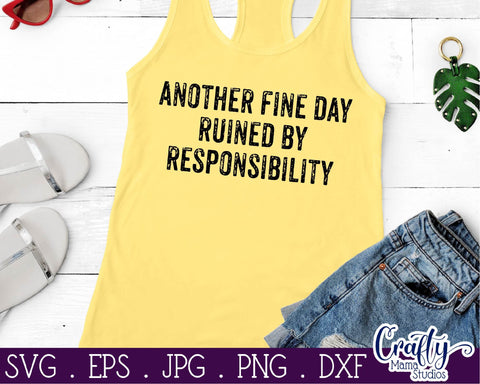 Funny Svg - Another Fine Day Ruined by Responsibility Svg SVG Crafty Mama Studios 