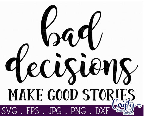 Funny Svg - Bad Decisions Make Good Stories Svg SVG Crafty Mama Studios 