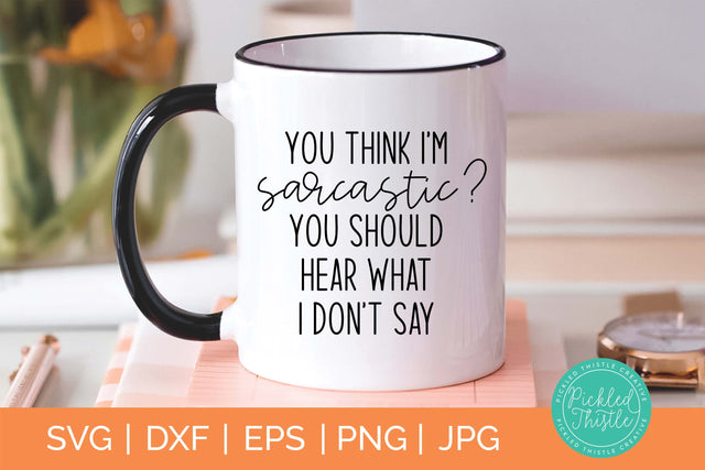Funny SVG Cut File- You Think I'm Sarcastic? SVG Pickled Thistle Creative 