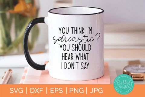 Funny SVG Cut File- You Think I'm Sarcastic? SVG Pickled Thistle Creative 