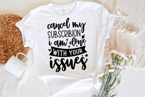 Funny SVG Design, Cancel my subscribion i am done with your issues SVG FiveStarCrafting 