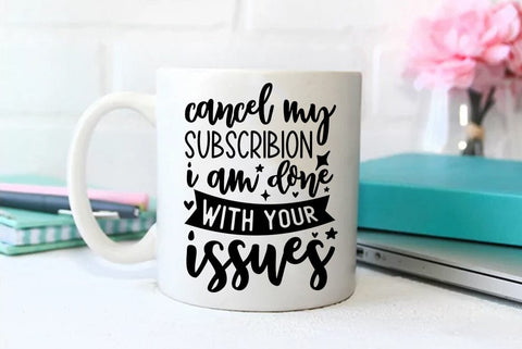 Funny SVG Design, Cancel my subscribion i am done with your issues SVG FiveStarCrafting 