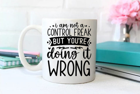 Funny SVG Design, I am not a control freak but you are doing it wrong SVG FiveStarCrafting 