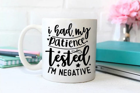 Funny SVG Design, I had my patience tested i am negative SVG FiveStarCrafting 