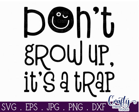 Funny Svg - Don't Grow Up It's A Trap Svg SVG Crafty Mama Studios 