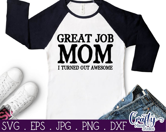 Funny Svg - Great Job Mom - I Turned Out Awesome Svg SVG Crafty Mama Studios 