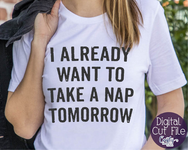 Funny Svg - I Already Want To Take A Nap Tomorrow SVG Crafty Mama Studios 