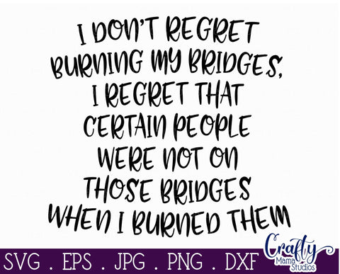 Funny Svg - I Don't Regret Burning Bridges Svg - No Regrets Svg File SVG Crafty Mama Studios 