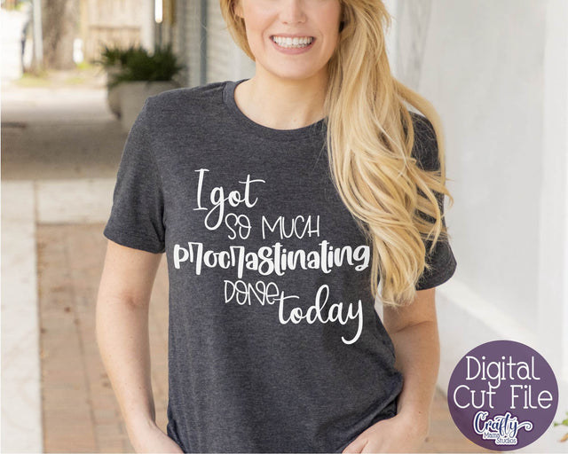 Funny Svg - I Got So Much Done Today - Procrastination Svg SVG Crafty Mama Studios 