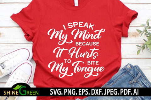 Funny SVG - I Speak My Mind Because it Hurts to Bite My Tongue Quote SVG Shine Green Art 