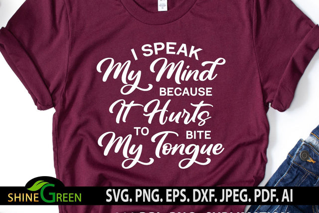 Funny SVG - I Speak My Mind Because it Hurts to Bite My Tongue Quote SVG Shine Green Art 