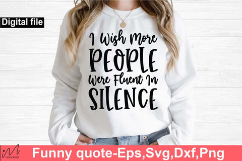 Funny svg, I wish more people were fluent in silence, Funny t shirt svg, Sarcastic t shirt svg, Funny quotes svg, Sarcasm Svg, Funny gift shirt svg, Sassy Svg, Sarcastic cricut,Silhouette svg,Cameo svg,Digital File SVG Isabella Machell 