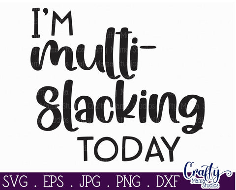 Funny Svg - I'm Multislacking Today - Lazy Relaxed Day - Rest Day SVG Crafty Mama Studios 