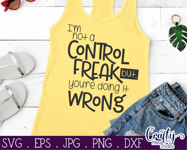 Funny Svg - I'm Not a Control Freak You're Doing it Wrong Svg SVG Crafty Mama Studios 