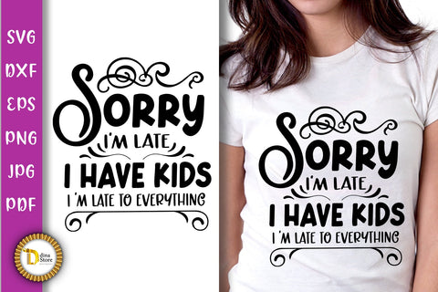 Funny SVG-Mom Quote- Sorry I am Late I Have Kids SVG Dina.store4art 