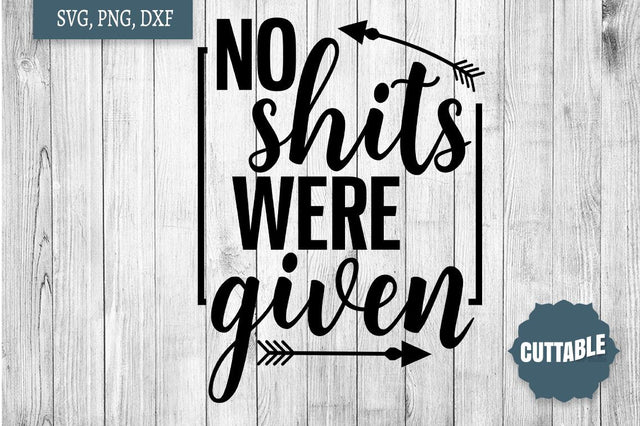 Funny SVG, No shits were given cut file, Funny cut file quotes SVG Cuttable 