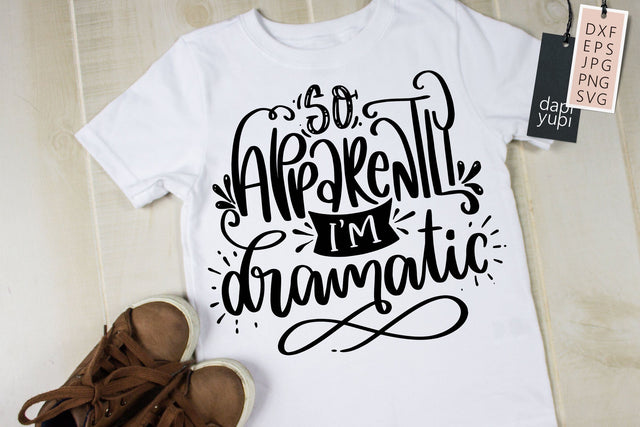 Funny SVG Quotes So Apparently I'm Dramatic SVG dapiyupi store 