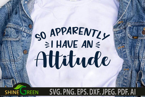 Funny SVG - So Apparently I Have an Attitude Quote SVG SVG Shine Green Art 