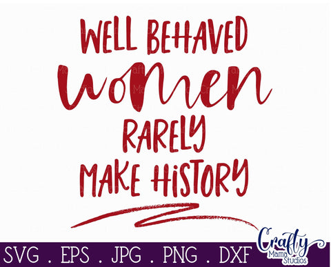 Funny Svg - Well Behaved Women Rarely Make History Svg SVG Crafty Mama Studios 