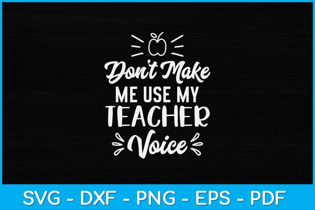 Funny Teacher Don't Make Me Use My Teacher Voice Svg Design SVG artprintfile 
