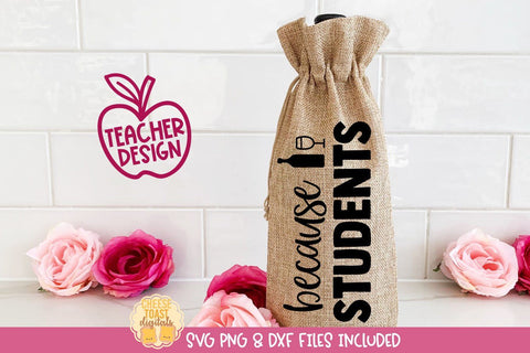Funny Teacher Wine Bag SVG | Because Students SVG Cheese Toast Digitals 