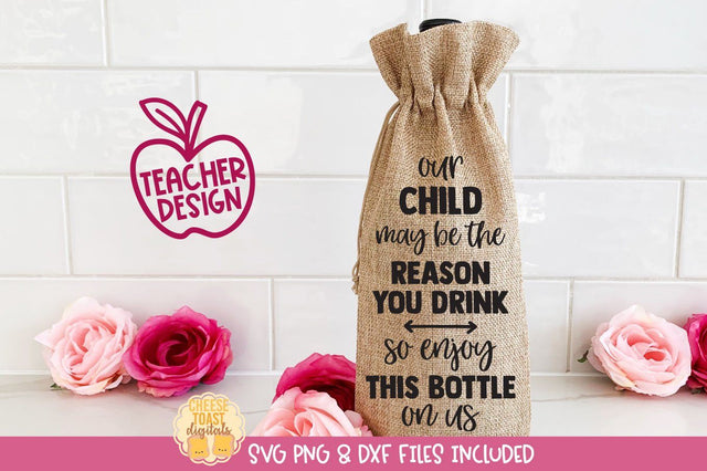 Funny Teacher Wine Bag SVG | Our Child May Be The Reason You Drink SVG Cheese Toast Digitals 