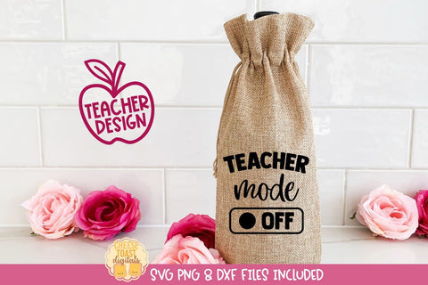 Funny Teacher Wine Bag SVG | Teacher Mode Off SVG Cheese Toast Digitals 