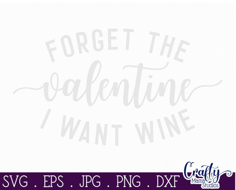 Funny Valentine Svg - Forget The Valentine I Want Wine Svg SVG Crafty Mama Studios 