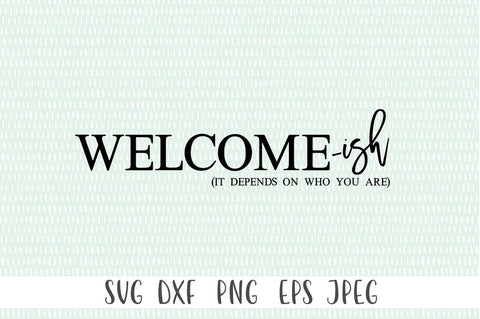 Funny Welcome Sign - Welcome-ish Depends On Who You Are SVG Simply Cutz 