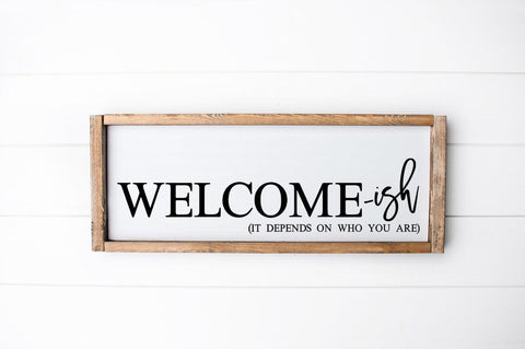 Funny Welcome Sign - Welcome-ish Depends On Who You Are SVG Simply Cutz 