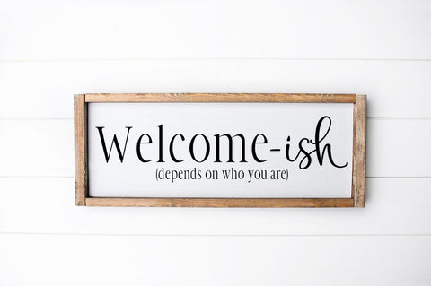 Funny Welcome Sign - Welcome-ish (Depends On Who You Are) SVG Simply Cutz 