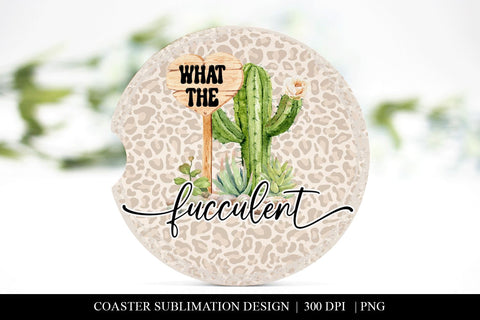 Funny What The Fucculent Cactus Cup Coaster Sublimation Png Sublimation BijouBay 