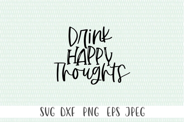 Funny Wine Quote SVG - Drink Happy Thoughts SVG Simply Cutz 
