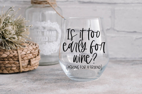 Funny Wine Quote SVG - Is It Too Early For Wine? (Asking For A Friend) SVG Pickled Thistle Creative 